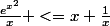 \frac{e^{x^2}}{x} <=x+\frac{1}{x}