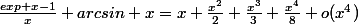\frac{exp x-1}{x} arcsin x=x+\frac{x^{2}}{2}+\frac{x^{3}}{3}+\frac{x^{4}}{8}+o(x^{4})