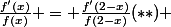\frac{f'(x)}{f(x)} = \frac{f'(2-x)}{f(2-x)}\ (**) 
