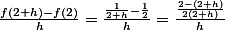 \frac{f(2+h)-f(2)}{h}=\frac{\frac{1}{2+h}-\frac{1}{2}}{h}=\frac{\frac{2-(2+h)}{2(2+h)}}{h}