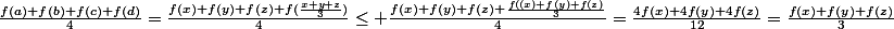 \frac{f(a)+f(b)+f(c)+f(d)}{4}=\frac{f(x)+f(y)+f(z)+f(\frac{x+y+z}{3})}{4}\leq \frac{f(x)+f(y)+f(z)+\frac{f((x)+f(y)+f(z)}{3}}{4}=\frac{4f(x)+4f(y)+4f(z)}{12}=\frac{f(x)+f(y)+f(z)}{3}