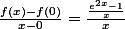 \frac{f(x)-f(0)}{x-0}=\frac{\frac{e^{2x}-1}{x}}{x}
