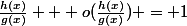 \frac{h(x)}{g(x)} + o(\frac{h(x)}{g(x)}) = 1