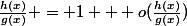 \frac{h(x)}{g(x)} = 1 + o(\frac{h(x)}{g(x)})