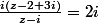 \frac{i(z-2+3i)}{z-i}=2i