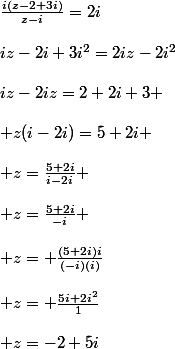 \frac{i(z-2+3i)}{z-i}=2i\\\\iz-2i+3i^2=2iz-2i^2\\\\iz-2iz=2+2i+3 \\\\ z(i-2i)=5+2i \\\\ z=\frac{5+2i}{i-2i} \\\\ z=\frac{5+2i}{-i} \\\\ z= \frac{(5+2i)i}{(-i)(i)}\\\\ z= \frac{5i+2i^2}{1}\\\\ z=-2+5i