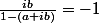 \frac{ib}{1-(a+ib)}=-1