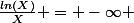 \frac{ln(X)}{X} = -\infty 