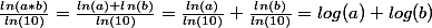 \frac{ln(a*b)}{ln(10)}=\frac{ln(a)+ln(b)}{ln(10)}=\frac{ln(a)}{ln(10)}+\frac{ln(b)}{ln(10)}=log(a)+log(b)