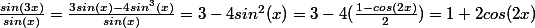 \frac{sin(3x)}{sin(x)}=\frac{3sin(x)-4sin^{3}(x)}{sin(x)}=3-4sin^{2}(x)=3-4(\frac{1-cos(2x)}{2})=1+2cos(2x)