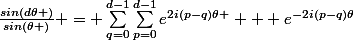 \frac{sin(d\theta )}{sin(\theta )} = \sum_{q=0}^{d-1}{\sum_{p=0}^{d-1}{e^{2i(p-q)\theta }}} + e^{-2i(p-q)\theta