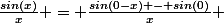\frac{sin(x)}{x} = \frac{sin(0-x) - sin(0)}{x} 