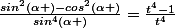 \frac{sin^2(\alpha )-cos^2(\alpha )}{sin^4(\alpha )}=\frac{t^4-1}{t^4}