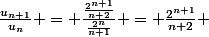 \frac{u_{n+1}}{u_n} = \frac{\frac{2^{n+1}}{n+2}}{\frac{2^n}{n+1}} = \frac{2^{n+1}}{n+2} 