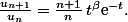 \frac{u_{n+1}}{u_n}=\frac{n+1}{n}\,t^\beta\text{e}^{-t}.