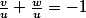 \frac{v}{u}+\frac{w}{u}=-1