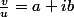 \frac{v}{u}=a+ib