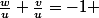 \frac{w}{u}+\frac{v}{u}=-1 