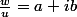 \frac{w}{u}=a+ib