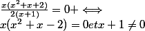 \frac{x(x^2+x+2)}{2(x+1)}=0 \Longleftrightarrow&nbsp;&nbsp;x(x^2+x-2)=0etx+1\neq0