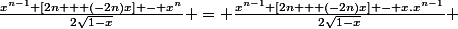 \frac{x^{n-1} [2n + (-2n)x] - x^n}{2\sqrt{1-x}} = \frac{x^{n-1} [2n + (-2n)x] - x.x^{n-1}}{2\sqrt{1-x}} 