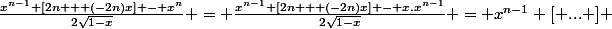 \frac{x^{n-1} [2n + (-2n)x] - x^n}{2\sqrt{1-x}} = \frac{x^{n-1} [2n + (-2n)x] - x.x^{n-1}}{2\sqrt{1-x}} = x^{n-1} [ ... ] 