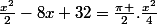 \frac{x^2}{2}-8x+32=\frac{\pi }{2}.\frac{x^2}{4}