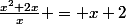 \frac{x^2+2x}{x} = x+2
