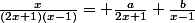 \frac{x}{(2x+1)(x-1)}= \frac{a}{2x+1}+\frac{b}{x-1}