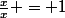 \frac{x}{x} = 1