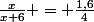 \frac{x}{x+6} = \frac{1,6}{4}