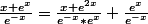 \frac{x+e^{x}}{e^{-x}}=\frac{x+e^{2x}}{e^{-x}*e^{x}}+\frac{e^{x}}{e^{-x}}