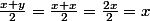 \frac{x+y}{2}=\frac{x+x}{2}=\frac{2x}{2}=x