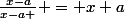 \frac{x-a}{x-a } = x+a