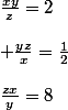 \frac{xy}{z}=2\\\\ \frac{yz}{x}=\frac{1}{2}\\\\\ \frac{zx}{y}=8