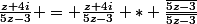 \frac{z+4i}{5z-3} = \frac{z+4i}{5z-3} * \frac{\overline{5z-3}}{\overline{5z-3}}