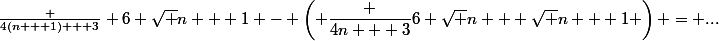 \frac {4(n + 1) + 3} 6 \sqrt {n + 1} - \left( \dfrac {4n + 3}6 \sqrt n + \sqrt {n + 1} \right) = ...