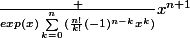 \frac {exp(x)\sum_{k=0}^{n}{(\frac{n!}{k!}(-1)^{n-k}x^k)}}{x^{n+1}}