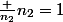 \frac {n_2}{n_2}=1