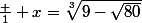\frac 1 x=\sqrt[3]{9-\sqrt{80}}