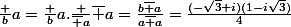 \frac ba=\frac ba.\frac {\bar a}{\bar a}=\frac{b\bar a}{a\bar a}=\frac{(-\sqrt3+i)(1-i\sqrt3)}4