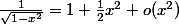 \frac1{\sqrt{1-x^2}}=1+\frac12x^2+o(x^2)
