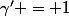 \gamma' = 1
