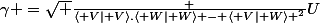 \gamma =\sqrt {\frac {\langle V\mid V\rangle.\langle W\mid W\rangle - \langle V\mid W\rangle ^2}{U}}