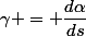 \gamma = \dfrac{d\alpha}{ds}