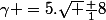 \gamma =5.\sqrt {\frac {1}{8}}