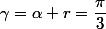 \gamma=\alpha+r=\dfrac{\pi}{3}