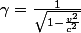 \gamma=\frac1{\sqrt{1-\frac{v^2}{c^2}}}