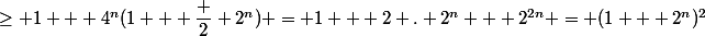 \ge 1 + 4^n(1 + \dfrac 2 {2^n}) = 1 + 2 . 2^n + 2^{2n} = (1 + 2^n)^2