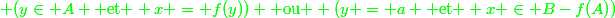\green (y\in A \text{ et } x = f(y)) \text{ ou } (y = a \text{ et } x \in B-f(A))